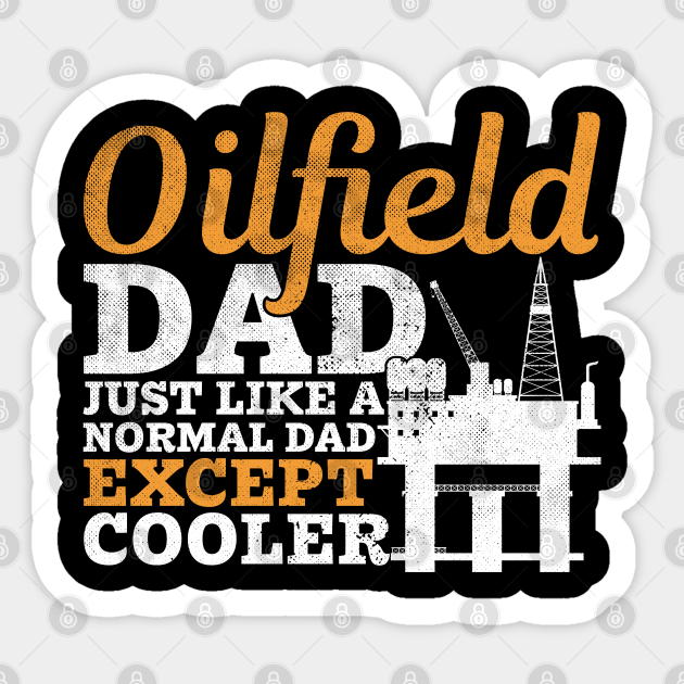 Funny Oilfield Dad Oil Rig Drilling Worker Father Oilman Oilfield Man